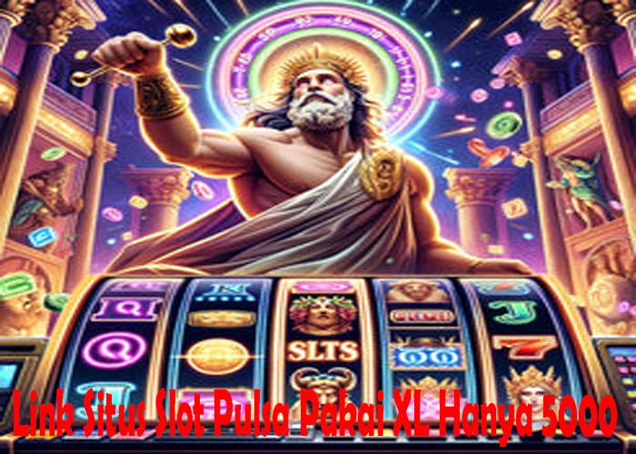 Link Situs Slot Pulsa Pakai XL Hanya 5000