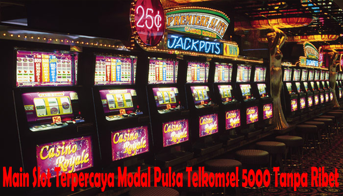 Main Slot Terpercaya Modal Pulsa Telkomsel 5000 Tanpa Ribet